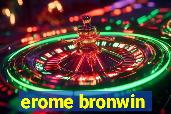 erome bronwin